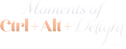 Moments of Ctrl + Alt + Delight